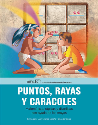 Puntos, Rayas Y Caracoles: Matemticas Rpidas Y Divertidas Con Ayuda de Los Mayas - Lam, Emma