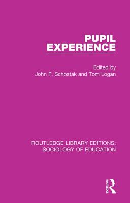 Pupil Experience - Schostak, John F (Editor), and Logan, Tom (Editor)