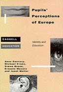 Pupils' Perceptions of Europe - Convery, Anne, and Evans, Michael, and Macaro, Ernesto
