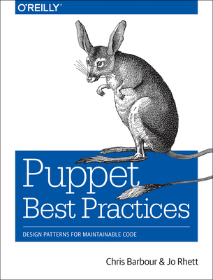 Puppet Best Practices: Design Patterns for Maintainable Code - Barbour, Chris, and Rhett, Jo