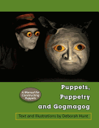 Puppets, Puppetry and Gogmagog: A Manual for constructing Puppets