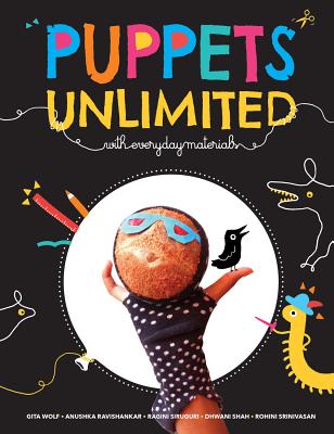 Puppets Unlimited: With Everyday Materials - Wolf, Gita, and Ravishankar, Anushka, and Siruguri, Ragini (Designer)