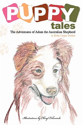 Puppy Tales: The Adventures of Adam the Australian Shepherd - Polden, Kelly Carper