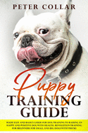 Puppy Training Guide: Made Easy and Basics Guide for Dog Training to Raising an Happy and Positive Dog with Health. Revolution Training for Beginners for Small and Big Dogs with Some Tricks.