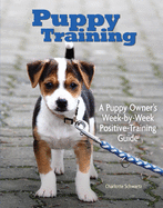 Puppy Training: Owner's Week-By-Week Training Guide
