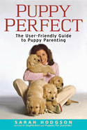 Puppyperfect: The User-Friendly Guide to Puppy Parenting