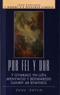 Pur Fel y Dur: Y Gymraes yn Llen Menywod y Bedwaredd Ganrif ar Bymtheg - Aaron, Jane, and Rowlands, John (Volume editor)