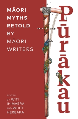 Purakau: Maori Myths Retold by Maori Writers - Authors, Various