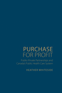 Purchase for Profit: Public-Private Partnerships and Canada's Public Health Care System