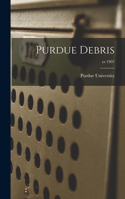 Purdue Debris; yr.1907 - Purdue University (Creator)