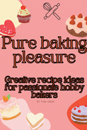 Pure baking pleasure: Creative recipe ideas for passionate hobby bakers