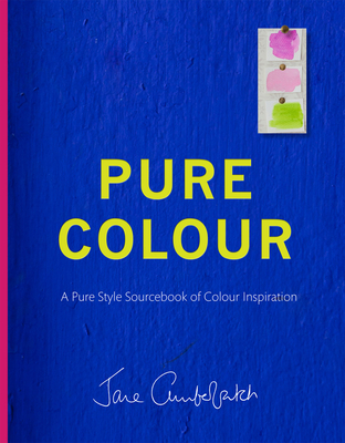 Pure Colour: A pure style notebook of colour inspiration - Cumberbatch, Jane