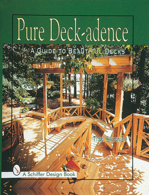 Pure Deck-Adence: A Guide to Beautiful Decks - Skinner, Tina, PhD