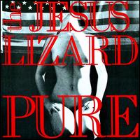 Pure [Deluxe Remastered Reissue] - The Jesus Lizard