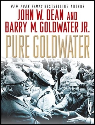 Pure Goldwater - Dean, John W, and Goldwater, Barry M, and Foster, Mel (Narrator)
