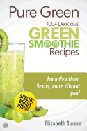 Pure Green: 100+ Delicious Green Smoothie Recipes