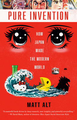 Pure Invention: How Japan Made the Modern World - Alt, Matt