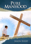 Pure Manhood: How to Become the Man God Wants You to be