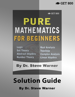 Pure Mathematics for Beginners - Solution Guide - Warner, Steve