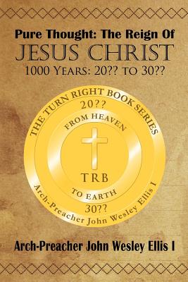 Pure Thought: The Reign of Jesus Christ: 1000 Years: 20 to 30 - Ellis I, Arch-Preacher John Wesley