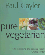 Pure Vegetarian: Modern and Stylish Vegetarian Cooking