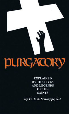Purgatory: Explained by the Lives and Legends of the Saints - Schouppe, F X