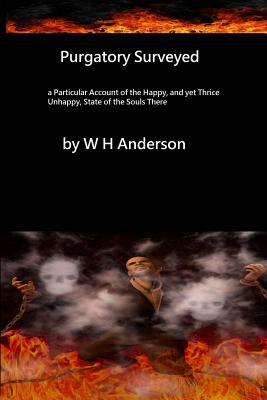 Purgatory Surveyed: a Particular Account of the happy, yet thrice unhappy state of the souls there - Hermengild Tosf, Brother (Editor), and Anderson, W H