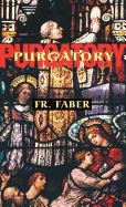 Purgatory: The Two Catholic Views of Purgatory Based on Catholic Teaching and Revelations of Saintly Souls