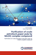 Purification of Crude Petroleum, Paper Pulp by MN(III) Complex Compound