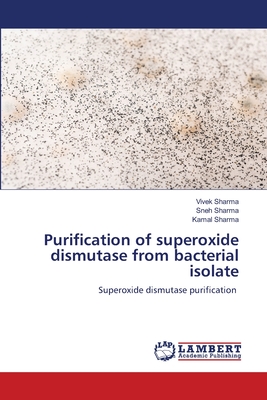 Purification of superoxide dismutase from bacterial isolate - Sharma, Vivek, and Sharma, Sneh, and Sharma, Kamal