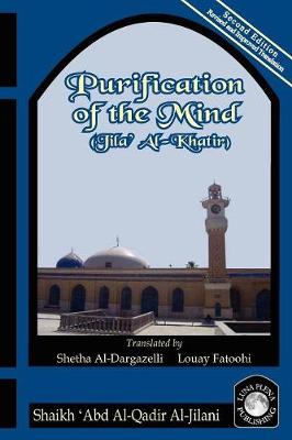 Purification of the Mind - Al-Jilani, 'Abd Al-Qadir, and Al-Dargazelli, Shetha (Translated by), and Fatoohi, Louay (Translated by)