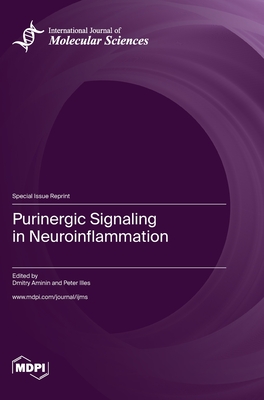 Purinergic Signaling in Neuroinflammation - Aminin, Dmitry (Guest editor), and Illes, Peter (Guest editor)