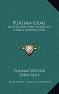 Puritan Gems: Or Wise And Holy Sayings Of Thomas Watson (1850)