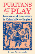 Puritans at Play: Leisure and Recreation in Colonial New England