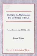 Puritans, the Millennium and the Future of Israel: Puritan Eschatology 1600 to 1660