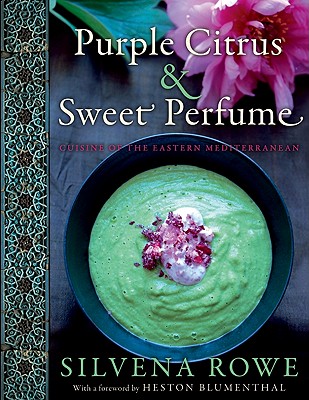 Purple Citrus & Sweet Perfume: Cuisine of the Eastern Mediterranean - Rowe, Silvena