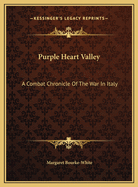 Purple Heart Valley: A Combat Chronicle of the War in Italy