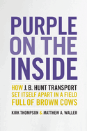 Purple on the Inside: How J.B. Hunt Transport Set Itself Apart in a Field Full of Brown Cows