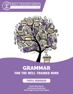 Purple Workbook: A Complete Course for Young Writers, Aspiring Rhetoricians, and Anyone Else Who Needs to Understand How English Works