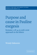 Purpose and Cause in Pauline Exegesis: Romans 1.16-4.25 and a New Approach to the Letters