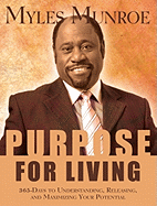Purpose for Living: 365 Days to Understanding, Releasing, and Maximizing Your Potential
