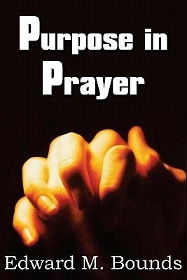 Purpose in Prayer - Bounds, Edward M