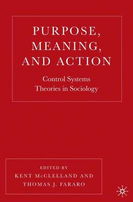 Purpose, Meaning, and Action: Control Systems Theories in Sociology - McClelland, K. (Editor), and Fararo, T. (Editor)