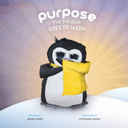 Purpose the Penguin Goes to Sleep: One Small Penguin. One Long Night.