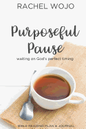 Purposeful Pause: Bible Reading Plan & Journal: Waiting on God's Perfect Timing