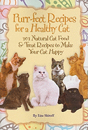 Purr-Fect Recipes for a Healthy Cat: 101 Natural Cat Food &Treat Recipes to Make Your Cat Happy