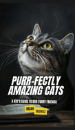 Purr-fectly Amazing Cats: A Kid's Guide to Our Furry Friends