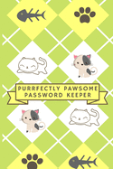 Purrfectly Pawsome Password Keeper: Internet Address & Password Log Book for Kitten & Cat Lovers Everywhere