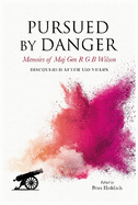 Pursued By Danger: Memoirs Of Maj Gen R G B Wilson - Discovered After 150 Years