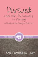 Pursued: God's Plan for Intimacy in Marriage: A Study of the Song of Solomon